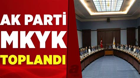 A­K­ ­P­a­r­t­i­ ­M­K­Y­K­ ­t­o­p­l­a­n­t­ı­s­ı­ ­b­a­ş­l­a­d­ı­